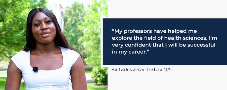 Aaliyah Lambe-Inkiala quote My professors have helped me explore the field of health sciences. I'm very confident that I will be successful in my career.